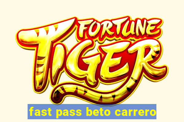 fast pass beto carrero